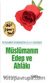 Peygamber Efendimizin (s.a.v.) Dilinden Müslümanın Edep ve Ahlakı