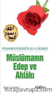 Peygamber Efendimizin (s.a.v.) Dilinden Müslümanın Edep ve Ahlakı