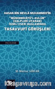 Hasan Bin Mevla Muhammed’in “Münebbihatü’l-Kulub” (Kalpleri Uyaran) İsimli Eseri Bağlamında Tasavvufi Görüşleri