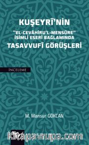 Kuşeyri’nin “El-Cevahiru’l Mensure” İsimli Eseri Bağlamında Tasavvufi Görüşleri