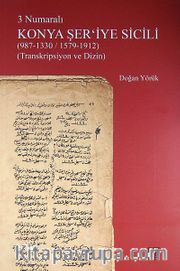 3 Numaralı Konya Şer'iyye Sicili (987-1330/1579-1912) (Transkripsiyon ve Dizin)