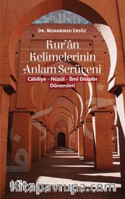 Kur’an Kelimelerinin Anlam Serüveni ( Cahiliye - Nüzul - İlmi Disiplin Dönemleri )