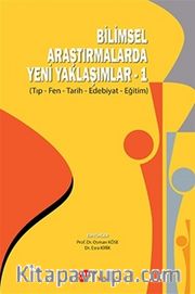 Bilimsel Araştırmalarda Yeni Yaklaşımlar 1 <br /> Tıp-Fen-Tarih-Edebiyat-Eğitim