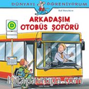 Arkadaşım Otobüs Şoförü / Dünyayı Öğreniyorum