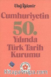 Cumhuriyetin 50.yılında Türk Tarih Kurumu
