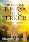 Orhun'dan Tuna'ya Uluğ Türkler