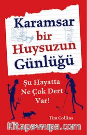 Karamsar Bir Huysuzun Günlüğü <br /> Şu Hayatta Ne Çok Dert Var!