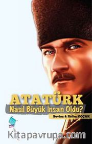 Atatürk Nasıl Büyük İnsan Oldu?