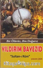 Yıldırım Bayezid <br /> Bir Ölürüz, Bin Doğarız - Sultan-ı Rum