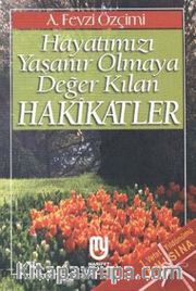 Hayatımızı Yaşanır Olmaya Değer Kılan Hakikatler