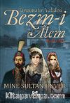 Tanzimatın Validesi Bezm-i Alem - Derd-i Aşk