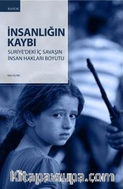 İnsanlığın Kaybı <br /> Suriye'deki İç Savaşın İnsan Hakları Boyutu