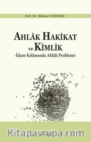 Ahlak Hakikat ve Kimlik <br /> İslam Kelamında Ahlak Problemi