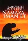 Bahanelere İman Etme Namaza İman Et