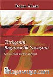 Türkçenin Bağımsızlık Savaşımı / Son 75 Yılda Türkiye Türkçesi