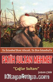 Fatih Sultan Mehmet <br /> Çağlar Sultanı