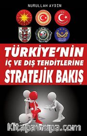 Türkiye'nin İç ve Dış Tehditlerine Stratejik Bakış