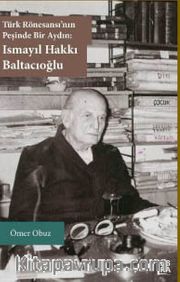 Türk Rönesansı’nın Peşinde Bir Aydın: Ismayıl Hakkı Baltacıoğlu