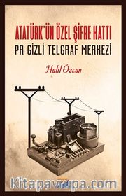 Atatürk'ün Özel Şifre Hattı <br /> Pr Gizli Telgraf Merkezi