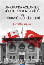Ankara'da Açılan ilk Gürcistan Temsilciliği ve Türk-Gürcü İlişkileri 