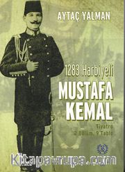 1283 Harbiyeli Mustafa Kemal <br /> Tiyatro 2 Bölüm, 9 Tablo