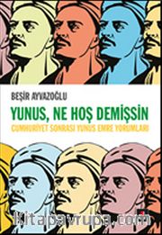 Yunus, Ne Hoş Demişsin <br /> Cumhuriyet Sonrası Yunus Emre Yorumları
