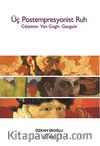 Üç Postempresyonist Ruh & Cezanne-Van Gogh-Gauguin