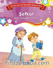 Şefkat - Bilinç ve Karakter Gelişimi <br /> Çocuklar İçin Kısa Hikayelerle Değerler Dizisi