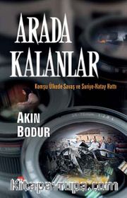 Arada Kalanlar <br /> Komşu Ülkede Savaş ve Suriye-Hatay Hattı