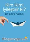 Kim Kimi İyileştirir ki?