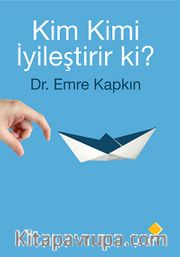 Kim Kimi İyileştirir ki?