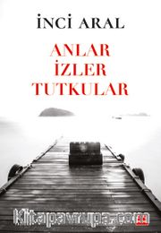 Anlar İzler Tutkular