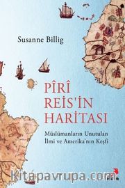 Piri Reis'in Haritası <br /> Müslümanların Unutulan İlmi ve Amerika'nın Keşfi