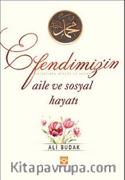 Efendimiz'in Aile ve Sosyal Hayatı