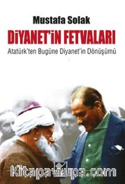 Diyanetin Fetvaları <br /> Atatürk’ten Bugüne Diyanet’in Dönüşümü