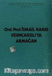 Ord.Prof.İsmail Hakkı Uzunçarşılı'ya Armağan