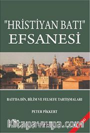 "Hristiyan Batı" Efsanesi <br /> Batı'da Din, Bilim ve Felsefe Tartışmaları