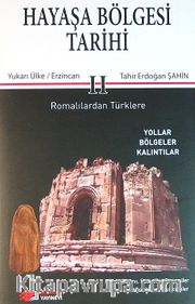 Hayaşa Bölgesi Tarihi -II / Romalılardan Türklere <br /> Yukarı Ülke / Erzincan
