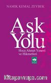 Aşk Yolu & Hoca Ahmet Yesevi ve Hikmetleri