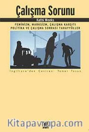 Çalışma Sorunu <br /> Feminizm, Marksizm, Çalışma Karşıtı Politika ve Çalışma Sonrası Tahayyüller
