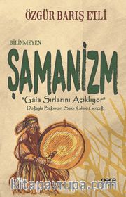 Bilinmeyen Şamanizm <br /> Gaia Sırlarını Açıklıyor