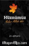 Hüznümüz Yalnız Allah’adır