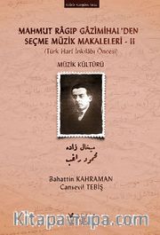 Mahmut Ragıp Gazimihal'den Seçme Müzik Makaleleri -II <br /> Müzik Kültürü (Türk Harf İnkılabı Öncesi)