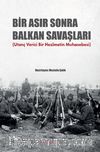 Bir Asır Sonra Balkan Savaşları & (Utanç Verici Bir Hezimetin Muhasebesi)