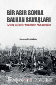 Bir Asır Sonra Balkan Savaşları <br /> (Utanç Verici Bir Hezimetin Muhasebesi)