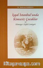İşgal İstanbul'unda Kimsesiz Çocuklar ve Himaye-i Etfal Cemiyeti