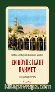 En Büyük İlahi Rahmet <br /> Cihanın Gördüğü En Mükemmel Muallim