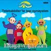 Teletubbies / Teletubbiler'le Top Oynayalım