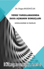 Vergi Yargılamasında Dava Açmanın Sonuçları  Değerlendirme ve Öneriler