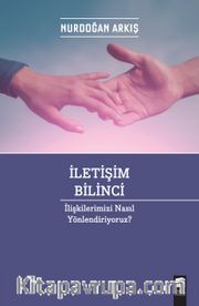 İletişim Bilinci <br /> İlişkilerimizi Nasıl Yönlendiriyoruz?
